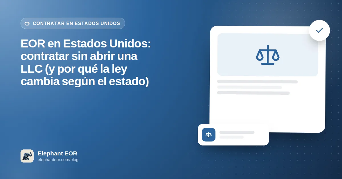 EOR en Estados Unidos: contratar sin abrir una LLC (y por qué la ley cambia según el estado)